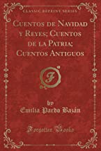 Cuentos de Navidad y Reyes; Cuentos de la Patria; Cuentos Antiguos (Classic Reprint)
