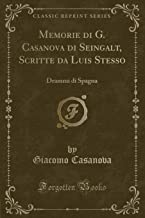 Memorie di G. Casanova di Seingalt, Scritte da Luis Stesso: Drammi di Spagna (Classic Reprint)