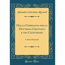 Della Compagnia della Dottrina Cristiana e dei Catechismi: Lettera Pastorale (Classic Reprint)