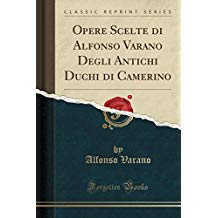 Opere Scelte di Alfonso Varano Degli Antichi Duchi di Camerino (Classic Reprint)