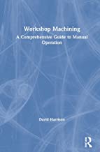 Workshop Machining: A Comprehensive Guide to Manual Operation