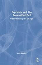 Psychosis and The Traumatised Self: Understanding and Change