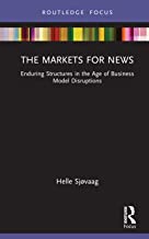 The Markets for News: Enduring Structures in the Age of Business Model Disruptions