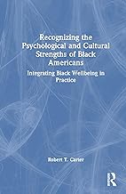 Recognizing the Psychological and Cultural Strengths of Black Americans: Integrating Black Wellbeing in Practice