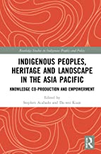 Indigenous Peoples, Heritage and Landscape in the Asia Pacific: Knowledge Co-Production and Empowerment