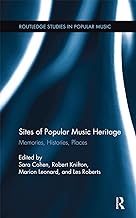 Sites of Popular Music Heritage: Memories, Histories, Places