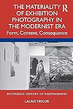 The Materiality of Exhibition Photography in the Modernist Era: Form, Content, Consequence