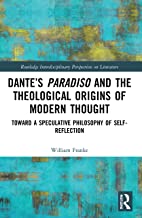 Dante’s Paradiso and the Theological Origins of Modern Thought: Toward a Speculative Philosophy of Self-Reflection