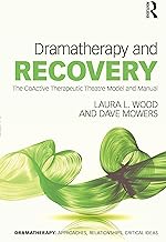 Dramatherapy and Recovery: The CoActive Therapeutic Theatre Model and Manual