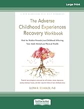 The Adverse Childhood Experiences Recovery Workbook: Heal the Hidden Wounds from Childhood Affecting Your Adult Mental and Physical Health