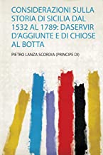 (Principe Di), P: Considerazioni Sulla Storia Di Sicilia Dal: Daservir D'aggiunte E Di Chiose Al Botta: 1