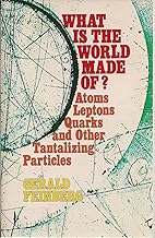 What is the world made of? : Atoms, leptons, quarks, and other tantalizing particles