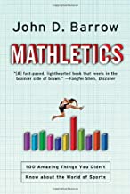 Mathletics: A Scientist Explains 100 Amazing Things About the World of Sports