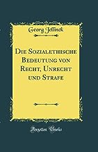 Die Sozialethische Bedeutung von Recht, Unrecht und Strafe (Classic Reprint)