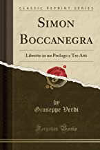 Simon Boccanegra: Libretto in un Prologo e Tre Atti (Classic Reprint)