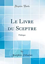 Le Livre du Sceptre: Politique (Classic Reprint)