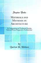 Materials and Methods in Architecture: A Compendium of Technical Articles Selected From Progressive Architecture (Classic Reprint)