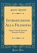Introduzione Alla Filosofia: Opere Varie di Antonio Rosmini-Serbati (Classic Reprint)