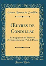 OEuvres de Condillac: La Logique ou les Premiers Développemens de l'Art de Penser (Classic Reprint)