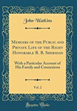 Memoirs of the Public and Private Life of the Right Honorable R. B. Sheridan, Vol. 2: With a Particular Account of His Family and Connexions (Classic Reprint)