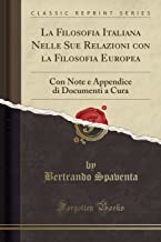 La Filosofia Italiana Nelle Sue Relazioni con la Filosofia Europea: Con Note e Appendice di Documenti a Cura (Classic Reprint)