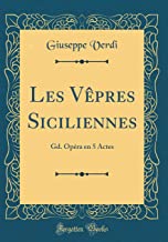 Les Vèpres Siciliennes: Gd. Opéra En 5 Actes (Classic Reprint)