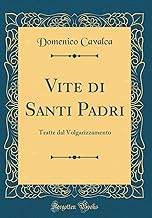 Vite di Santi Padri: Tratte dal Volgarizzamento (Classic Reprint)
