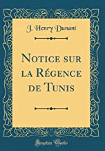 Notice sur la Régence de Tunis (Classic Reprint)