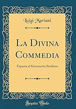 La Divina Commedia: Esposta al Giovanetto Studioso (Classic Reprint)