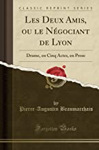 Les Deux Amis, ou le Négociant de Lyon: Drame, en Cinq Actes, en Prose (Classic Reprint)