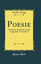 Poesie: Tavolozza, Penombre, Fiabe e Leggende, Trasparenze (Classic Reprint)