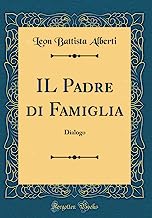 IL Padre di Famiglia: Dialogo (Classic Reprint)