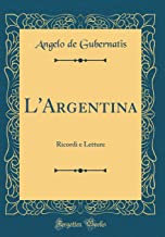 L'Argentina: Ricordi e Letture (Classic Reprint)