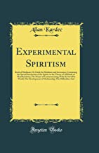 Experimental Spiritism: Book of Mediums; Or Guide for Mediums and Invocators: Containing the Special Instruction of the Spirits on the Theory of All ... Invisible World; The Development of Mediumshi