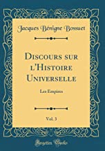 Discours sur l'Histoire Universelle, Vol. 3: Les Empires (Classic Reprint)