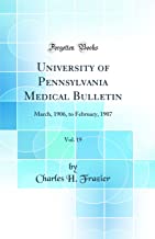 University of Pennsylvania Medical Bulletin, Vol. 19: March, 1906, to February, 1907 (Classic Reprint)