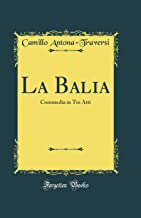 La Balia: Commedia in Tre Atti (Classic Reprint)