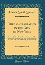 The Conflagration in the City of New York: A Discourse Delivered in the Second Presbyterian Church in Brooklyn, December 20th, 1835; On the Subject of ... the Night of December 16th (Classic Reprint)