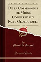 De la Cosmogonie de Moïse Comparée aux Faits Géologiques, Vol. 2 (Classic Reprint)
