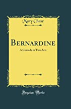 Bernardine: A Comedy in Two Acts (Classic Reprint)