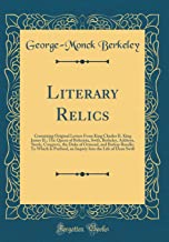 Literary Relics: Containing Original Letters From King Charles II. King James II.; The Queen of Bohemia, Swift, Berkeley, Addison, Steele, Congreve, ... an Inquiry Into the Life of Dean Swift