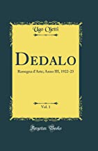 Dedalo, Vol. 1: Rassegna d'Arte; Anno III, 1922-23 (Classic Reprint)