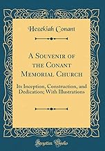 A Souvenir of the Conant Memorial Church: Its Inception, Construction, and Dedication; With Illustrations (Classic Reprint)