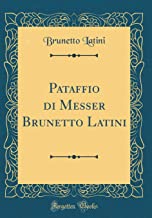 Pataffio di Messer Brunetto Latini (Classic Reprint)