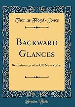 Backward Glances: Reminiscences of an Old New-Yorker (Classic Reprint)