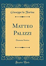 Matteo Palizzi: Dramma Storico (Classic Reprint)