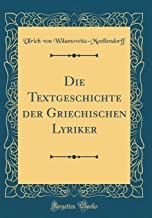 Die Textgeschichte der Griechischen Lyriker (Classic Reprint)