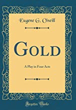 Gold: A Play in Four Acts (Classic Reprint)