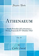 Athenaeum, Vol. 10: Studii Periodici di Letteratura e Storia; Fascicolo IV-Ottobre 1922 (Classic Reprint)