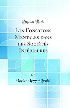 Les Fonctions Mentales dans les Sociétés Inférieures (Classic Reprint)